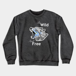 Be wild, be free! Crewneck Sweatshirt